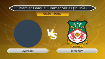 Premier League Summer Series (In USA) Liverpool VS Wrexham