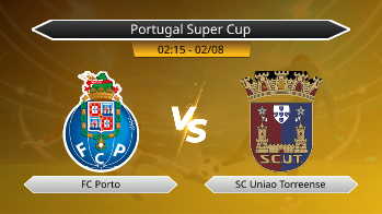 Portugal Super Cup FC Porto VS SC Uniao Torreense